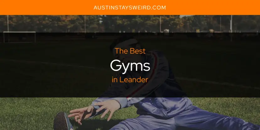 The Absolute Best Gyms in Leander  [Updated 2024]