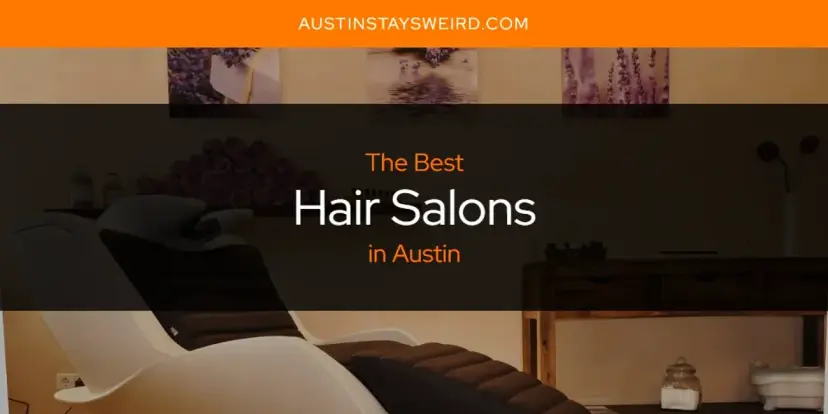 The Absolute Best Hair Salons in Austin  [Updated 2024]