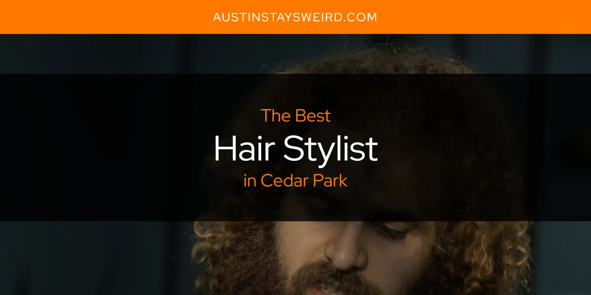 Best Hair Stylist in Cedar Park? Here's the Top 8