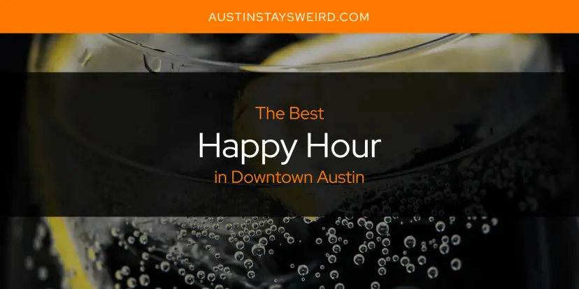 The Absolute Best Happy Hour in Downtown Austin  [Updated 2024]