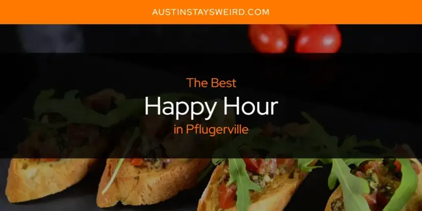 The Absolute Best Happy Hour in Pflugerville  [Updated 2024]