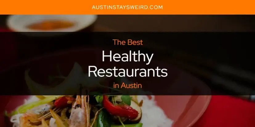 The Absolute Best Healthy Restaurants in Austin  [Updated 2024]