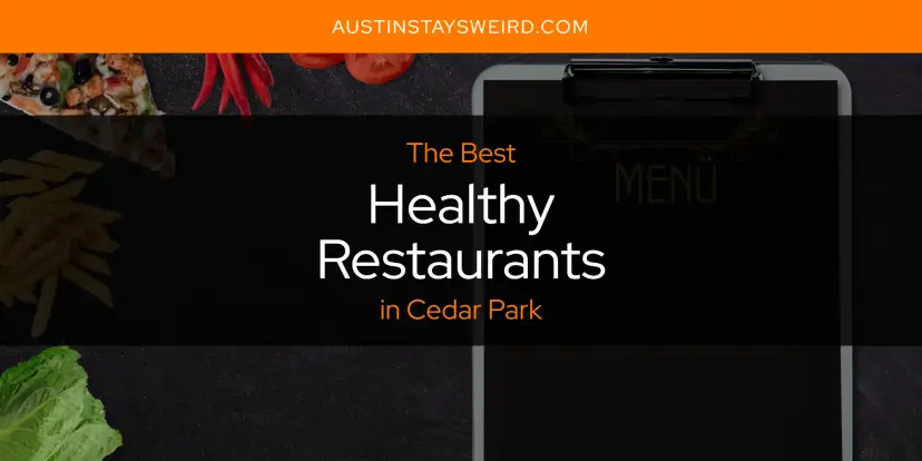 The Absolute Best Healthy Restaurants in Cedar Park  [Updated 2024]