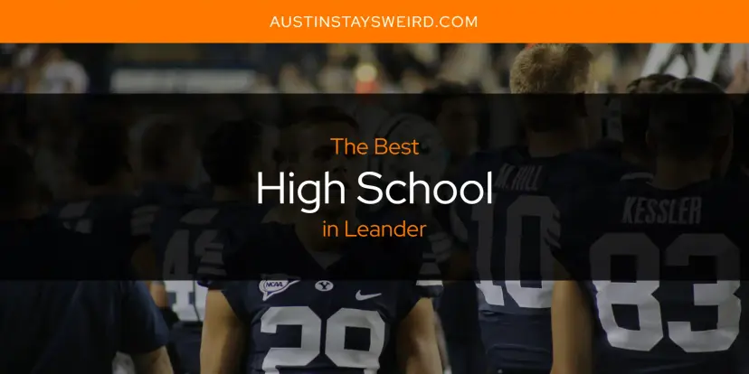 The Absolute Best High School in Leander  [Updated 2024]