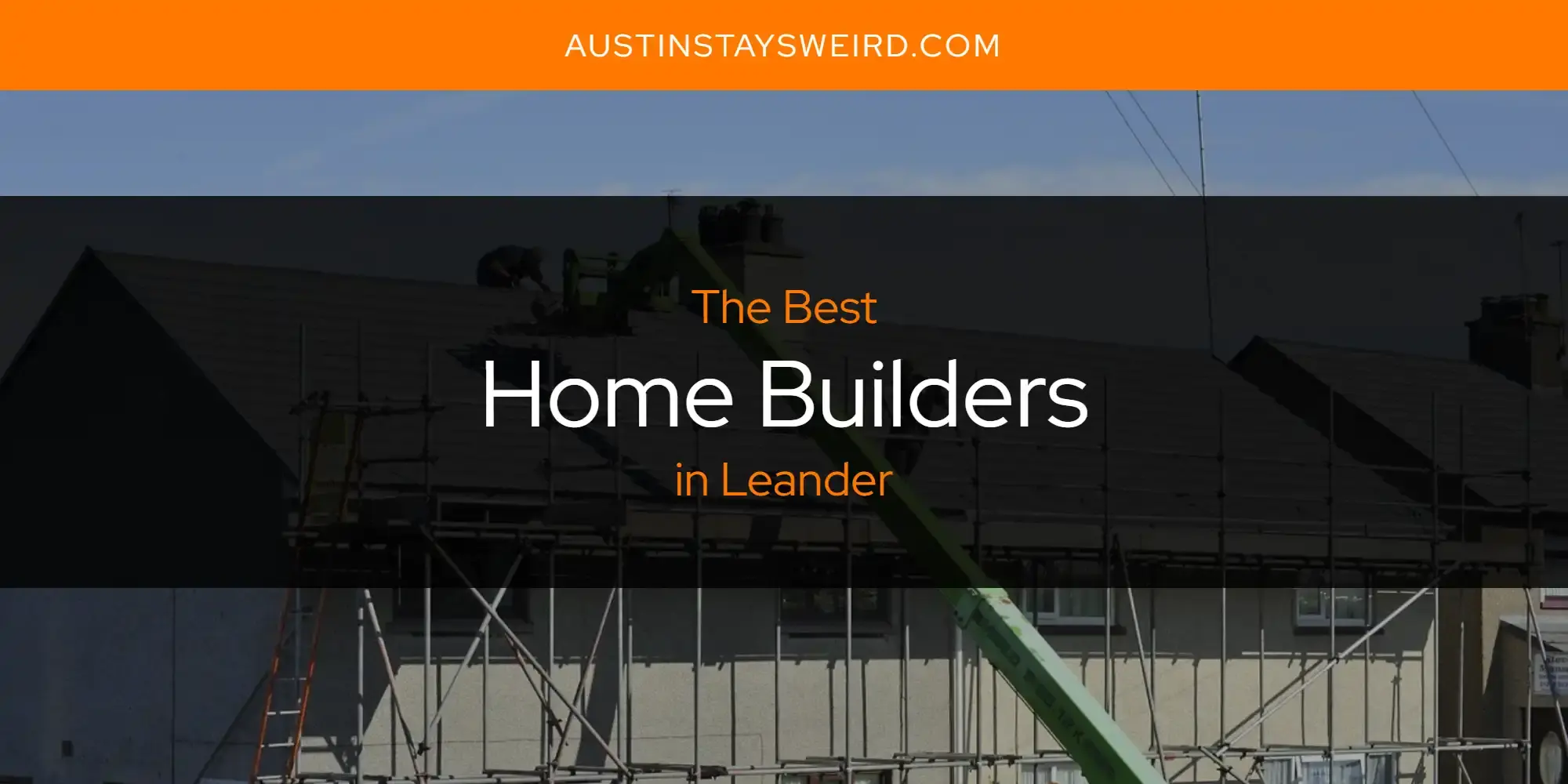 Best Home Builders in Leander? Here's the Top 8