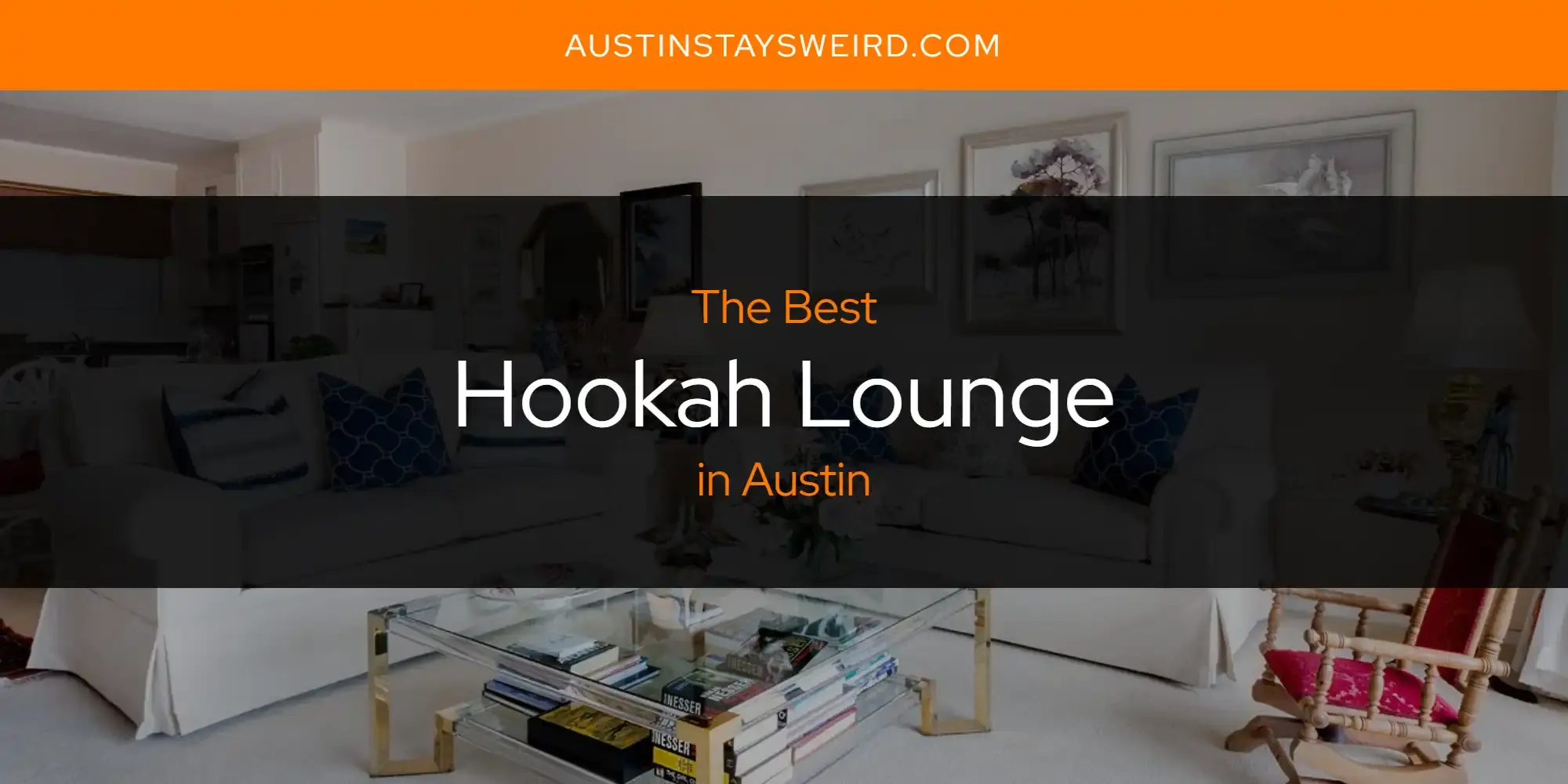 Best Hookah Lounge in Austin? Here's the Top 8