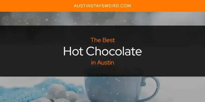 The Absolute Best Hot Chocolate in Austin  [Updated 2024]