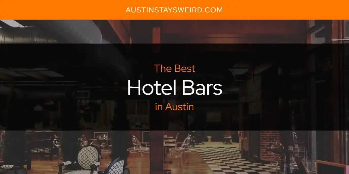 Best Hotel Bars in Austin? Here's the Top 8