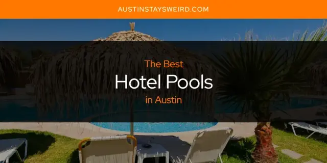 The Absolute Best Hotel Pools in Austin  [Updated 2024]