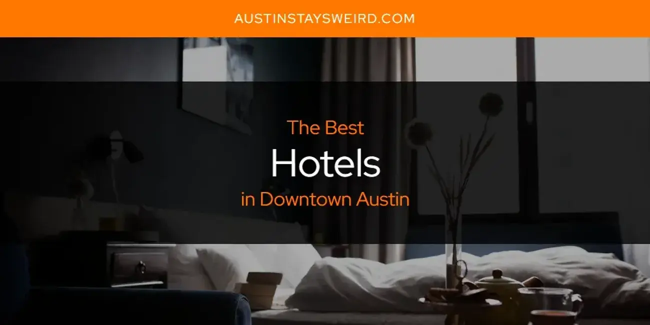 Best Hotels in Downtown Austin? Here's the Top 8