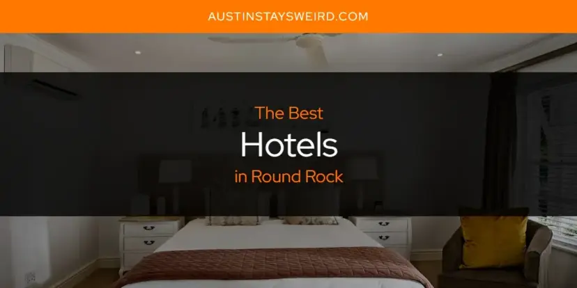 The Absolute Best Hotels in Round Rock  [Updated 2024]