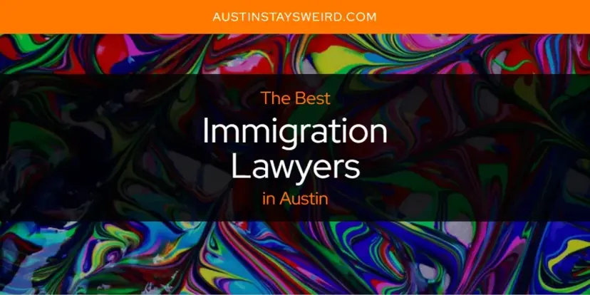 The Absolute Best Immigration Lawyers in Austin  [Updated 2024]