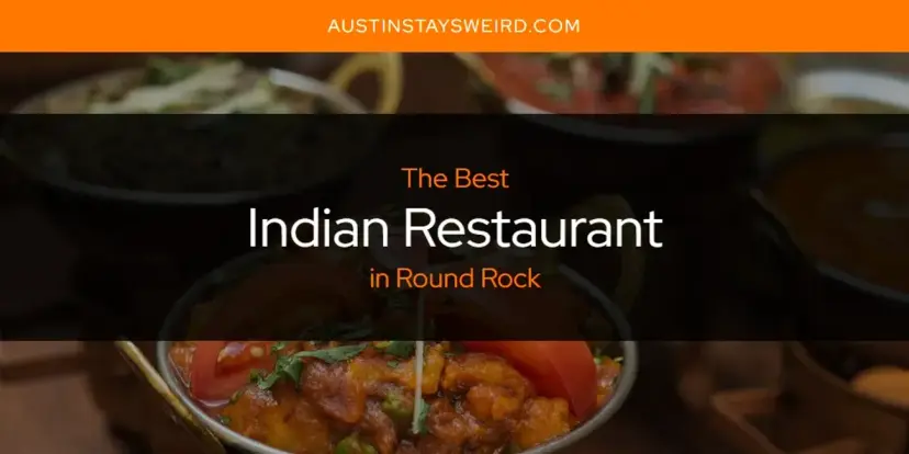 The Absolute Best Indian Restaurant in Round Rock  [Updated 2024]