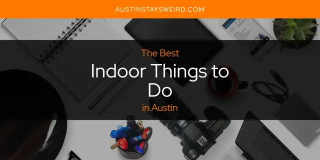 Best Indoor Things to Do in Austin? Here's the Top 8