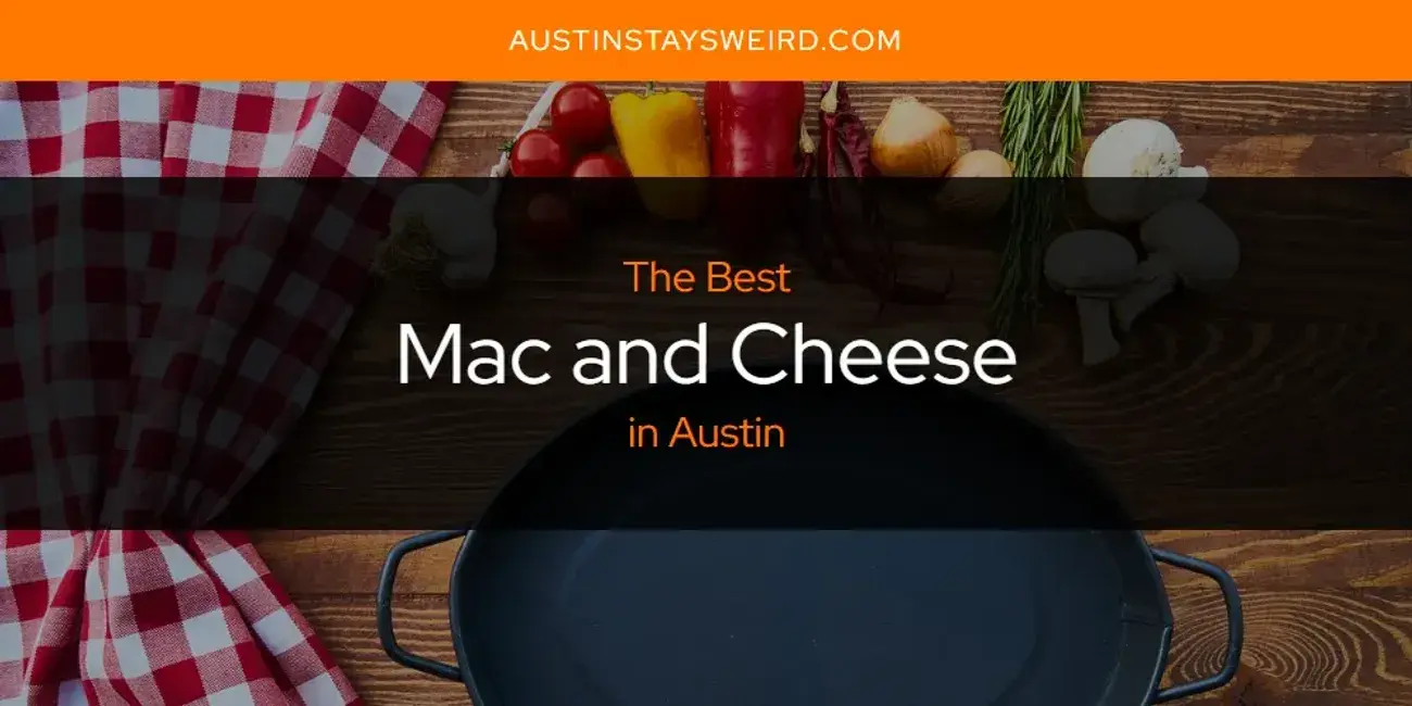The Best Mac and Cheese in Austin [Updated 2023]