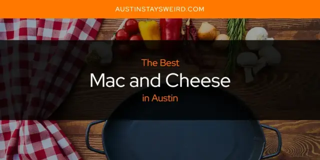 Austin's Best Mac and Cheese [Updated 2024]