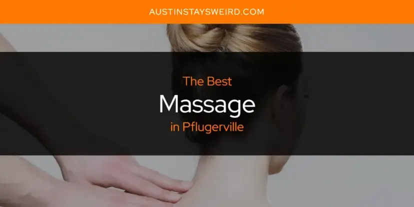 Pflugerville's Best Massage [Updated 2024]