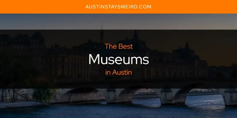 Austin's Best Museums [Updated 2024]