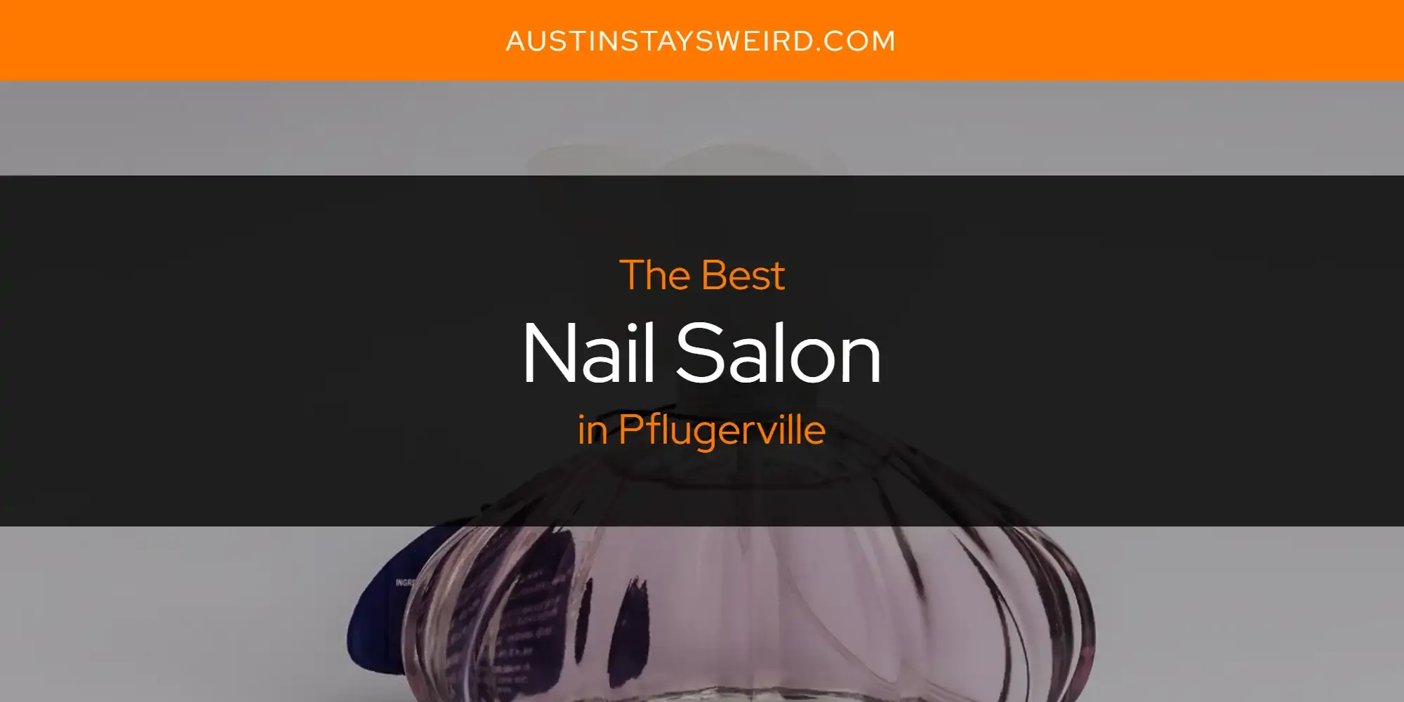 The Best Nail Salon in Pflugerville [Updated 2023]