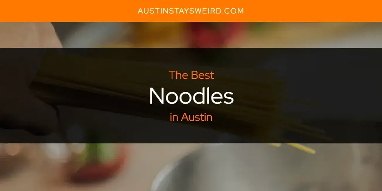 The Best Noodles in Austin [Updated 2023]