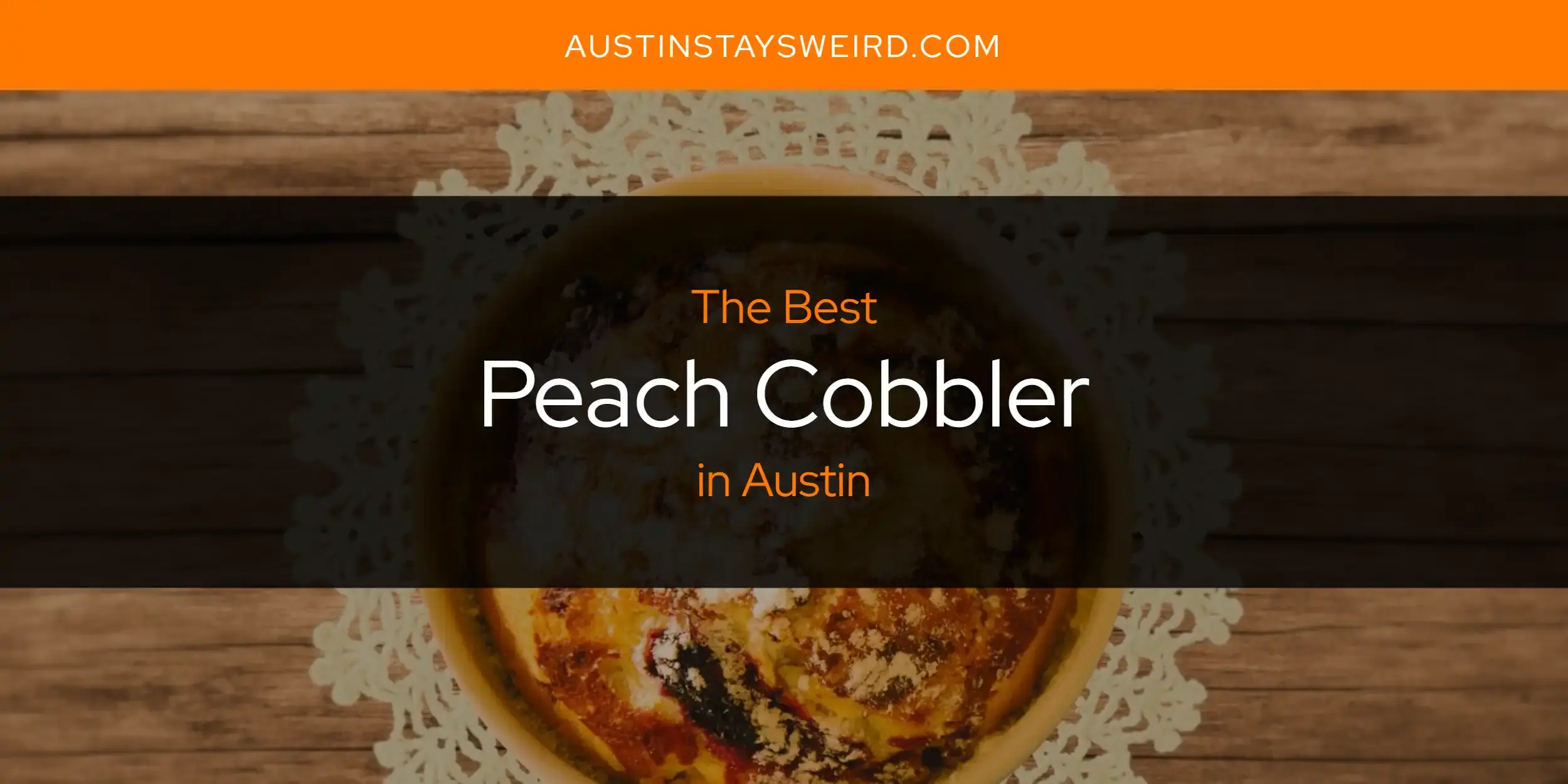 The Best Peach Cobbler in Austin [Updated 2023]