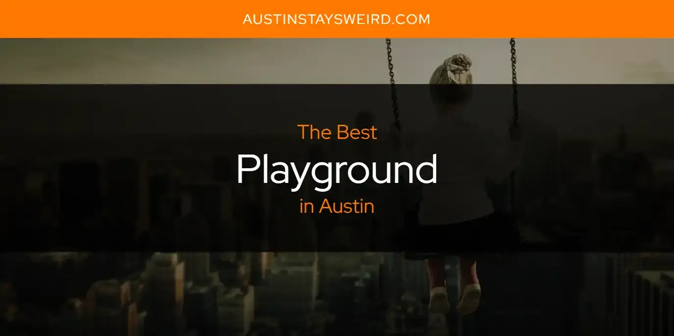 The Best Playground in Austin [Updated 2023]