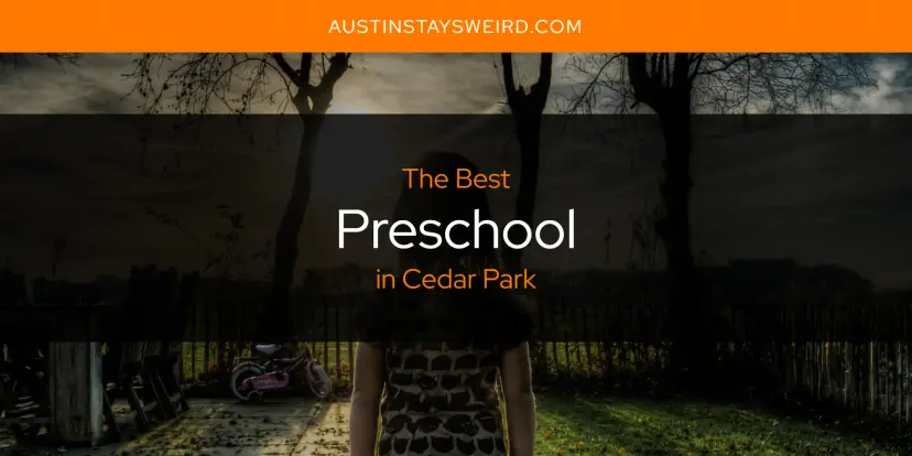 Cedar Park's Best Preschool [Updated 2024]