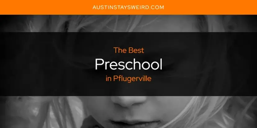Pflugerville's Best Preschool [Updated 2024]