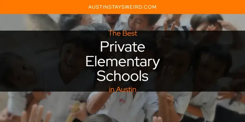 Austin's Best Private Elementary Schools [Updated 2024]