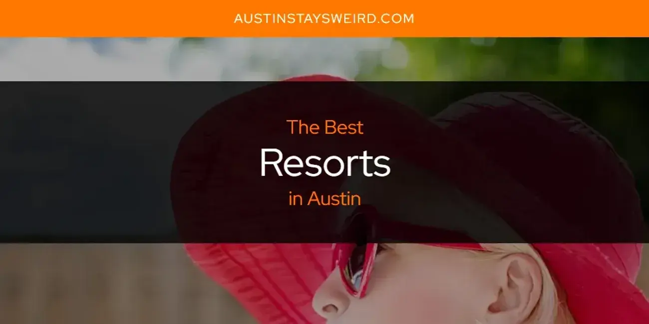 Austin's Best Resorts [Updated 2023]