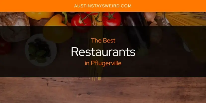 Pflugerville's Best Restaurants [Updated 2024]
