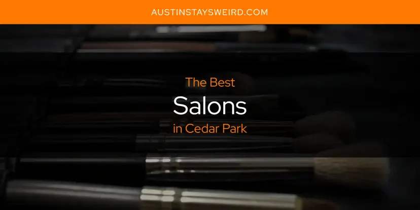 Cedar Park's Best Salons [Updated 2024]
