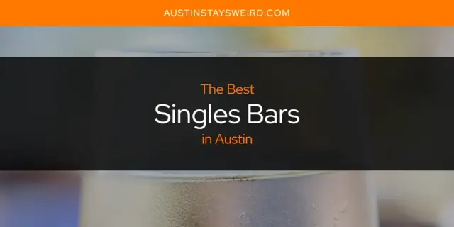 Austin's Best Singles Bars [Updated 2024]