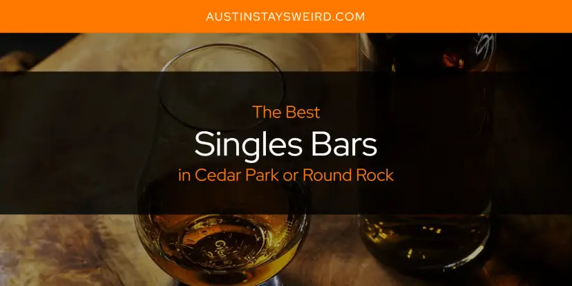 Cedar Park or Round Rock's Best Singles Bars [Updated 2024]
