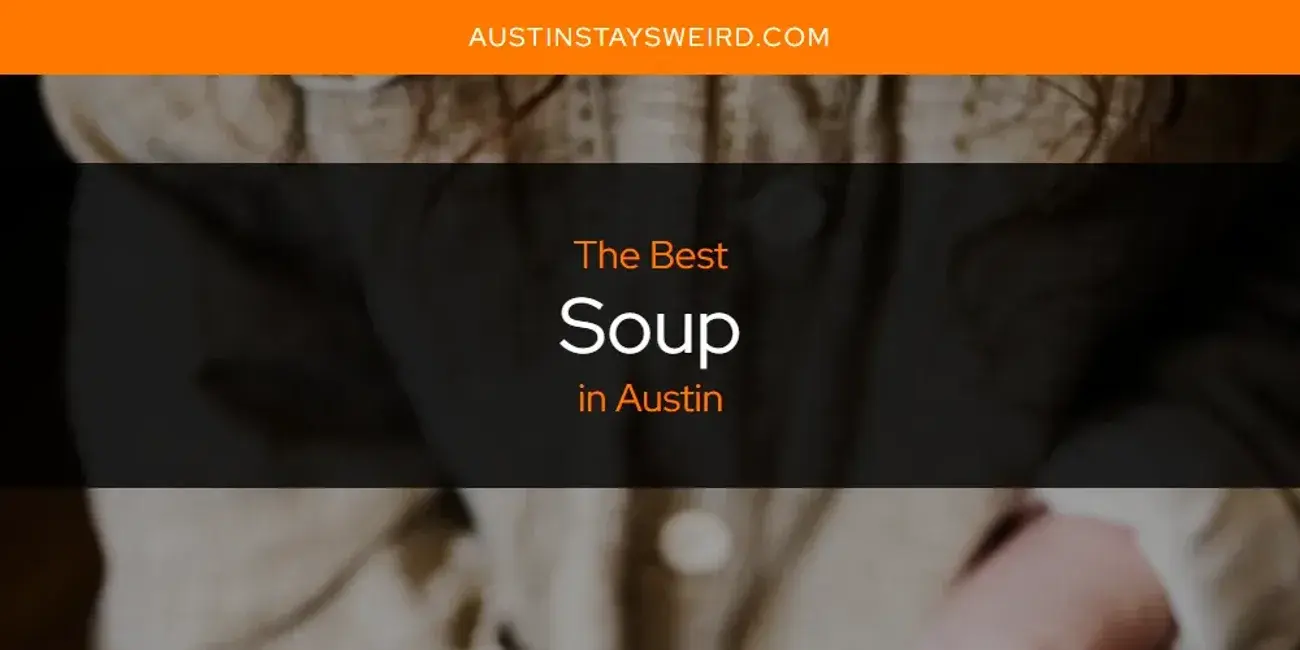 Austin's Best Soup [Updated 2023]