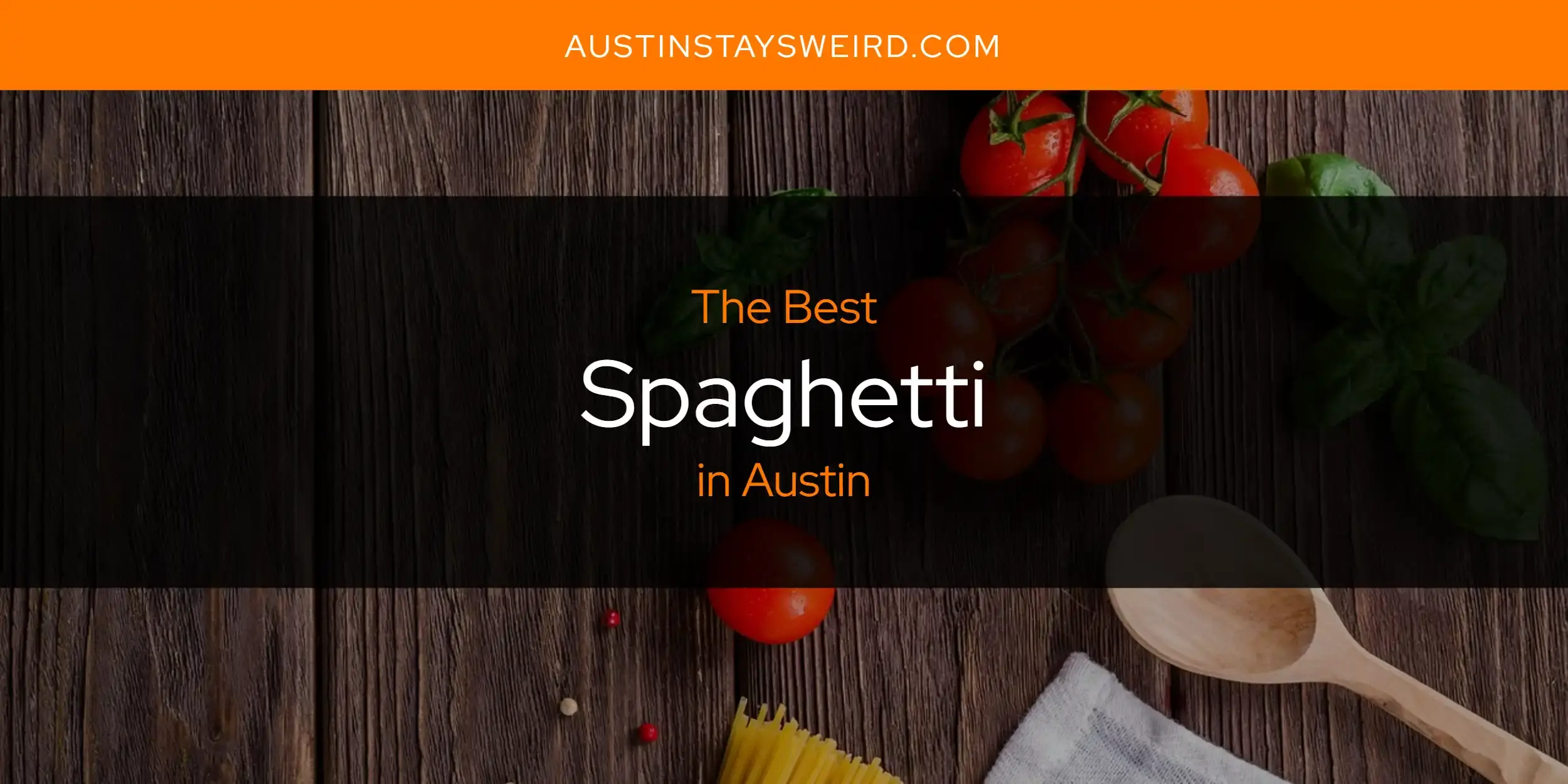 Austin's Best Spaghetti [Updated 2023]