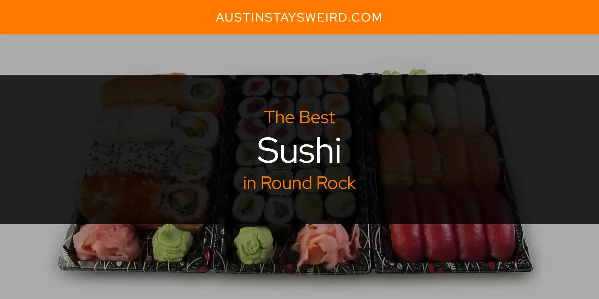 Round Rock's Best Sushi [Updated 2023]
