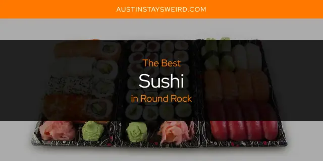 Round Rock's Best Sushi [Updated 2023]