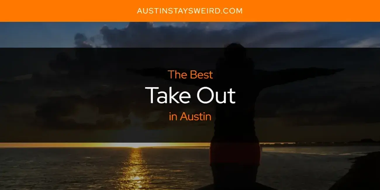 Austin's Best Take Out [Updated 2023]