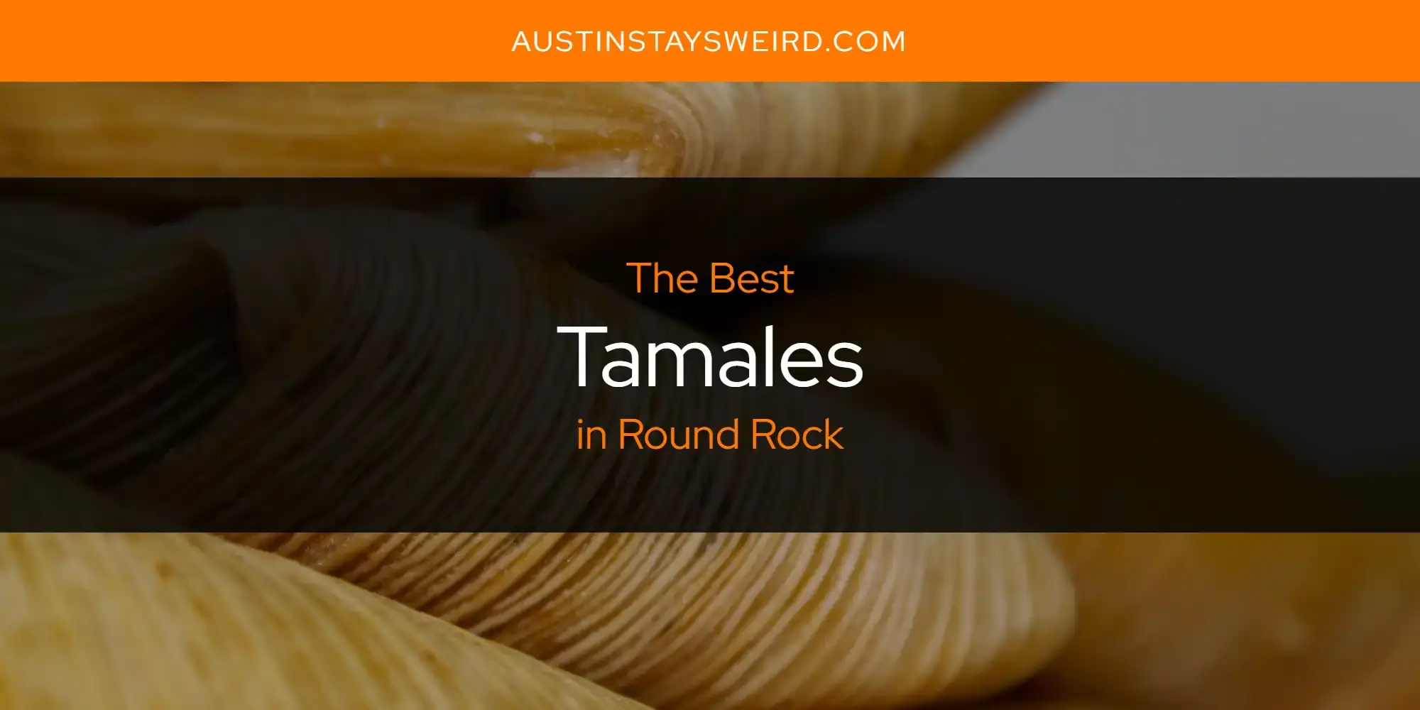 Round Rock's Best Tamales [Updated 2023]