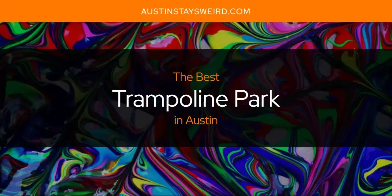 Austin's Best Trampoline Park [Updated 2023]