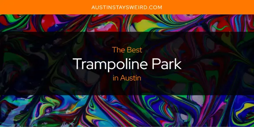 Austin's Best Trampoline Park [Updated 2024]