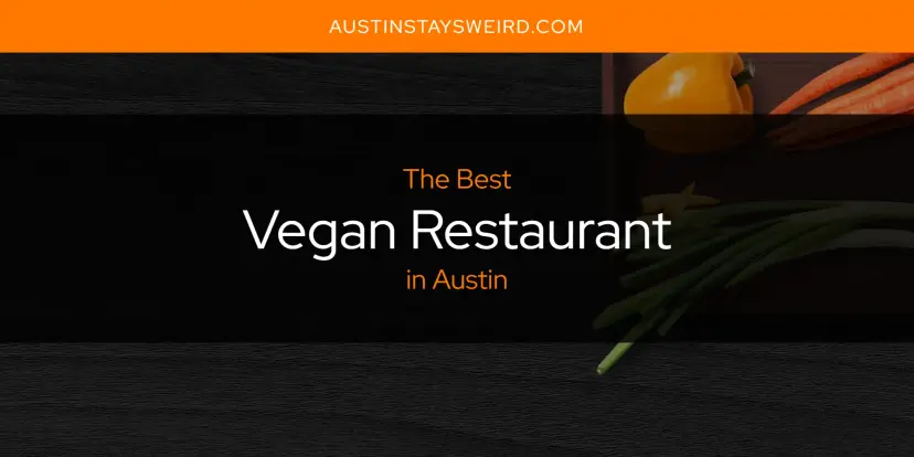 Austin's Best Vegan Restaurant [Updated 2024]