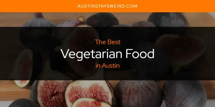Austin's Best Vegetarian Food [Updated 2024]