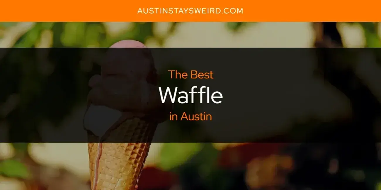 The Best Waffle in Austin [Updated 2023]