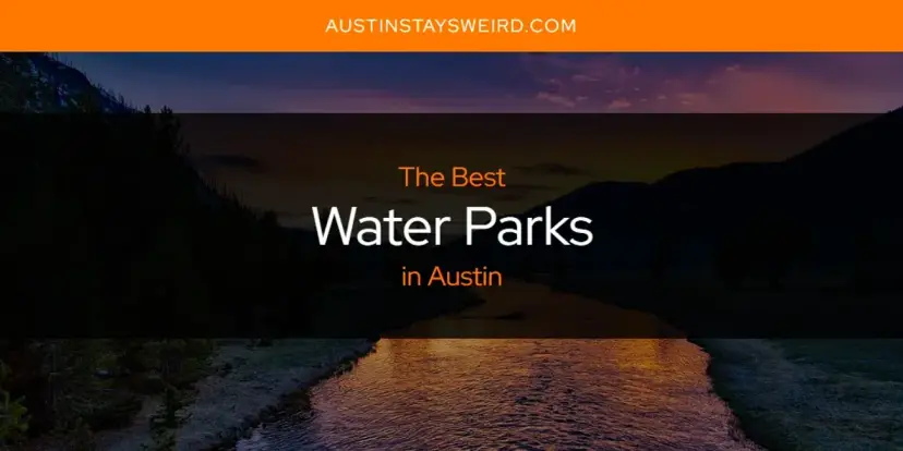Austin's Best Water Parks [Updated 2024]