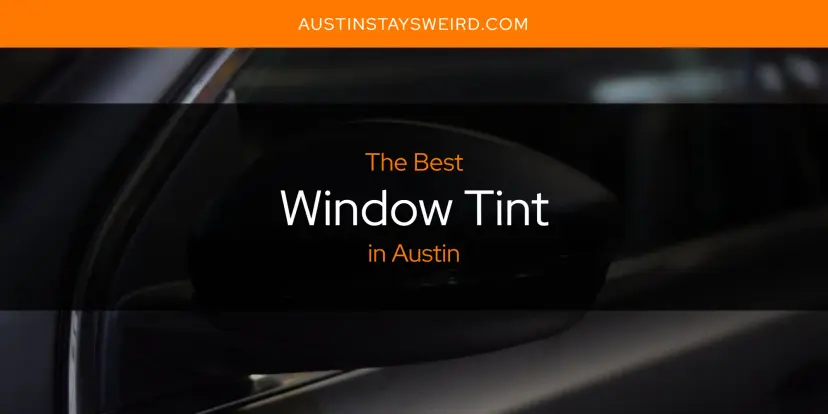 Austin's Best Window Tint [Updated 2024]