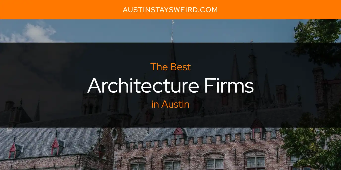 The Absolute Best Architecture Firms in Austin  [Updated 2025]