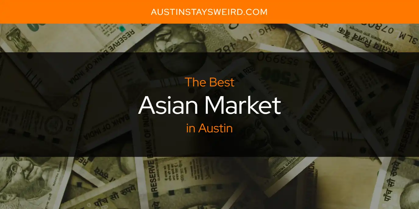 The Absolute Best Asian Market in Austin  [Updated 2025]