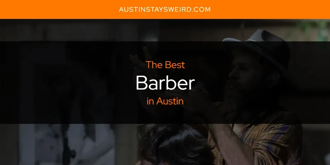 The Absolute Best Barber in Austin  [Updated 2025]
